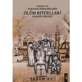 İkinci Adam Yayınları Türkiye’de Yaşayan Süryanilerin Ölüm Ritüelleri - Mardin Örneği - Kolektif