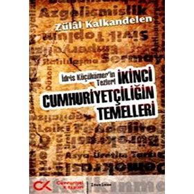 İKİNCİ CUMHURİYETÇİLİĞİN TEMELLERI İDRİS KÜÇÜKÖMER'İN TEZLERI - ZÜLAL KALKANDELEN
