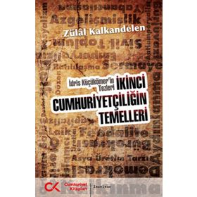 İKİNCİ CUMHURİYETÇİLİĞİN TEMELLERI İDRİS KÜÇÜKÖMER'İN TEZLERI - ZÜLAL KALKANDELEN