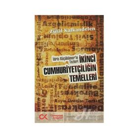 İKİNCİ CUMHURİYETÇİLİĞİN TEMELLERI İDRİS KÜÇÜKÖMER'İN TEZLERI - ZÜLAL KALKANDELEN
