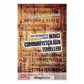 İKİNCİ CUMHURİYETÇİLİĞİN TEMELLERI İDRİS KÜÇÜKÖMER'İN TEZLERI - ZÜLAL KALKANDELEN