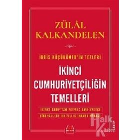 İKİNCİ CUMHURİYETÇİLİĞİN TEMELLERI İDRİS KÜÇÜKÖMER'İN TEZLERI - ZÜLAL KALKANDELEN