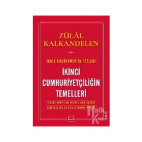 İKİNCİ CUMHURİYETÇİLİĞİN TEMELLERI İDRİS KÜÇÜKÖMER'İN TEZLERI - ZÜLAL KALKANDELEN