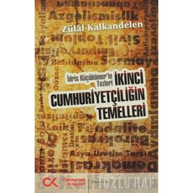 İKİNCİ CUMHURİYETÇİLİĞİN TEMELLERI İDRİS KÜÇÜKÖMER'İN TEZLERI - ZÜLAL KALKANDELEN