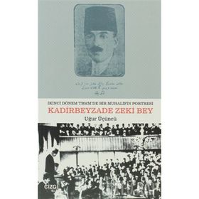 İKİNCİ DÖNEM TBMM'DE BIR MUHALIFIN PORTRESI KADIRBEYZADE ZEKI BEY - UĞUR ÜÇÜNCÜ