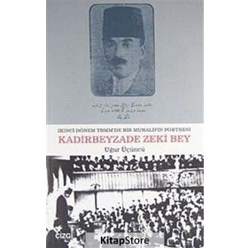 İKİNCİ DÖNEM TBMM'DE BIR MUHALIFIN PORTRESI KADIRBEYZADE ZEKI BEY - UĞUR ÜÇÜNCÜ