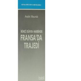 İKİNCİ DÜNYA HARBİNDE FRANSA'DA TRAJEDİ - ANDRE MAUROIS