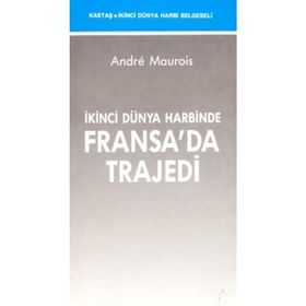 İKİNCİ DÜNYA HARBİNDE FRANSA'DA TRAJEDİ - ANDRE MAUROIS