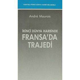 İKİNCİ DÜNYA HARBİNDE FRANSA'DA TRAJEDİ - ANDRE MAUROIS