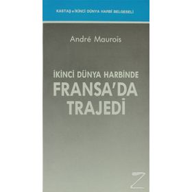 İKİNCİ DÜNYA HARBİNDE FRANSA'DA TRAJEDİ - ANDRE MAUROIS
