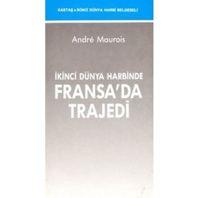 İKİNCİ DÜNYA HARBİNDE FRANSA'DA TRAJEDİ - ANDRE MAUROIS