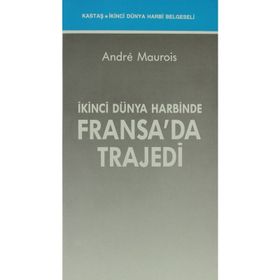 İKİNCİ DÜNYA HARBİNDE FRANSA'DA TRAJEDİ - ANDRE MAUROIS