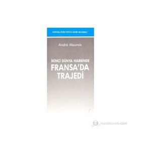İKİNCİ DÜNYA HARBİNDE FRANSA'DA TRAJEDİ - ANDRE MAUROIS