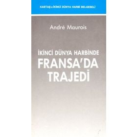 İKİNCİ DÜNYA HARBİNDE FRANSA'DA TRAJEDİ - ANDRE MAUROIS
