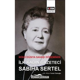 İkinci Dünya Savaşı Döneminde İlk Kadın Gazeteci Sabiha Sertel - Hülya Semiz Türkoğlu