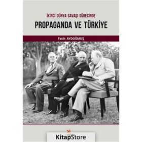 İkinci Dünya Savaşı Sürecinde Propaganda ve Türkiye - Fatih Aydoğmuş