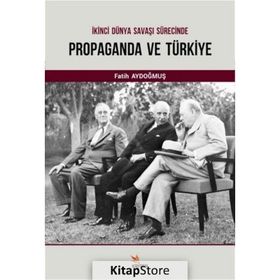 İkinci Dünya Savaşı Sürecinde Propaganda ve Türkiye - Fatih Aydoğmuş