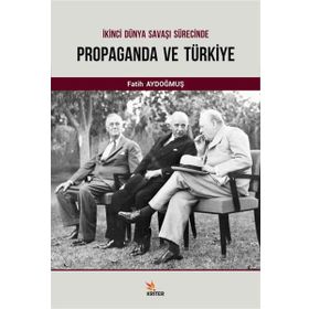 İkinci Dünya Savaşı Sürecinde Propaganda ve Türkiye - Fatih Aydoğmuş