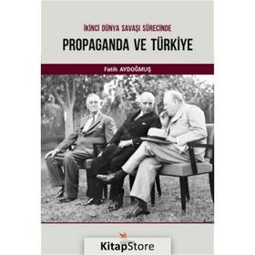 İkinci Dünya Savaşı Sürecinde Propaganda ve Türkiye - Fatih Aydoğmuş