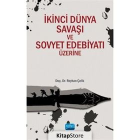 İkinci Dünya Savaşı ve Sovyet Edebiyatı Üzerine - Reyhan Çelik