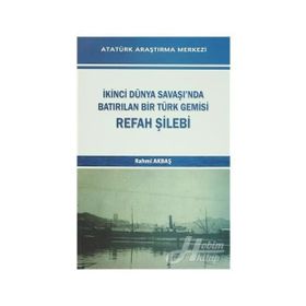 İkinci Dünya Savaşı’nda Batırılan Bir Türk Gemisi - Refah Şilebi - Rahmi Akbaş