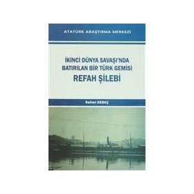 İkinci Dünya Savaşı’nda Batırılan Bir Türk Gemisi - Refah Şilebi - Rahmi Akbaş