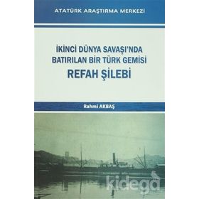 İkinci Dünya Savaşı’nda Batırılan Bir Türk Gemisi - Refah Şilebi - Rahmi Akbaş