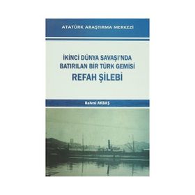 İkinci Dünya Savaşı’nda Batırılan Bir Türk Gemisi - Refah Şilebi - Rahmi Akbaş