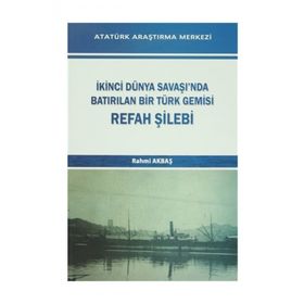İkinci Dünya Savaşı’nda Batırılan Bir Türk Gemisi - Refah Şilebi - Rahmi Akbaş