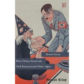İkinci Dünya Savaşı’nda Türk Kamuoyunda Hitler Algısı - Demet Ercan