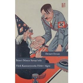 İkinci Dünya Savaşı’nda Türk Kamuoyunda Hitler Algısı - Demet Ercan