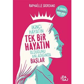 İkinci Hayatın Tek Bir Hayatın Olduğunu Anladığında Başlar - Raphaelle Giordano