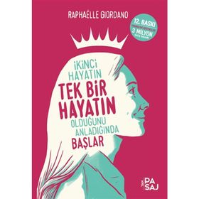 İkinci Hayatın Tek Bir Hayatın Olduğunu Anladığında Başlar - Raphaelle Giordano