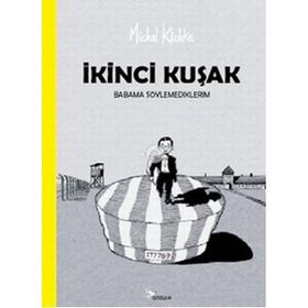 İKİNCİ KUŞAK BABAMA SÖYLEMEDİKLERİM - MICHEL KICHKA