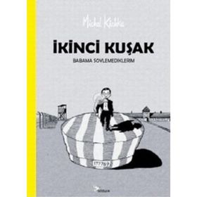 İKİNCİ KUŞAK BABAMA SÖYLEMEDİKLERİM - MICHEL KICHKA
