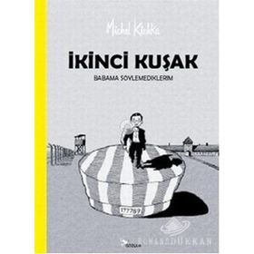 İKİNCİ KUŞAK BABAMA SÖYLEMEDİKLERİM - MICHEL KICHKA