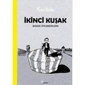 İKİNCİ KUŞAK BABAMA SÖYLEMEDİKLERİM - MICHEL KICHKA