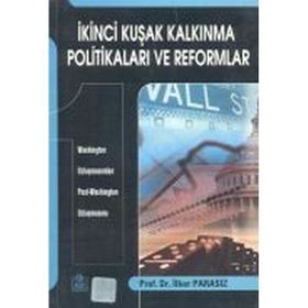 İKİNCİ KUŞAK KALKINMA POLİTİKALARI VE REFORMLAR WASHINGTON UZLAŞMASINDAN POST-WASHINGTON UZLAŞMASINA - İLKER PARASIZ