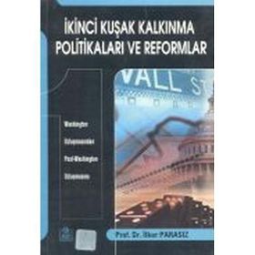 İKİNCİ KUŞAK KALKINMA POLİTİKALARI VE REFORMLAR WASHINGTON UZLAŞMASINDAN POST-WASHINGTON UZLAŞMASINA - İLKER PARASIZ