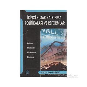 İKİNCİ KUŞAK KALKINMA POLİTİKALARI VE REFORMLAR WASHINGTON UZLAŞMASINDAN POST-WASHINGTON UZLAŞMASINA - İLKER PARASIZ