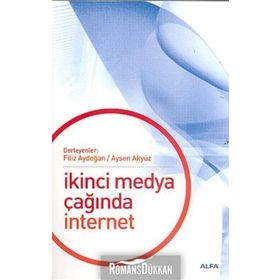 İKİNCİ MEDYA ÇAĞINDA İNTERNET - FILIZ AYDOĞAN;AYŞEN AKYÜZ