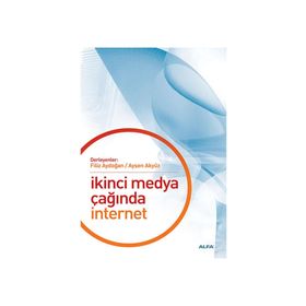 İKİNCİ MEDYA ÇAĞINDA İNTERNET - FILIZ AYDOĞAN;AYŞEN AKYÜZ