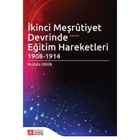 İkinci Meşrûtiyet Devrinde Eğitim Hareketleri 1908-1914 - Pegem Akademi Yayıncılık