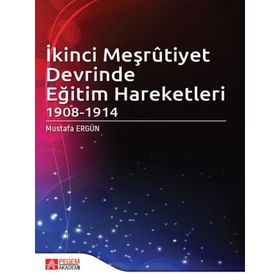 İkinci Meşrûtiyet Devrinde Eğitim Hareketleri 1908-1914 - Pegem Akademi Yayıncılık
