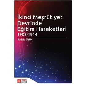 İkinci Meşrûtiyet Devrinde Eğitim Hareketleri 1908-1914 - Pegem Akademi Yayıncılık