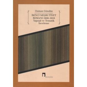 İkinci Meşrutiyet Romanı 1908-1918 - Osman Gündüz