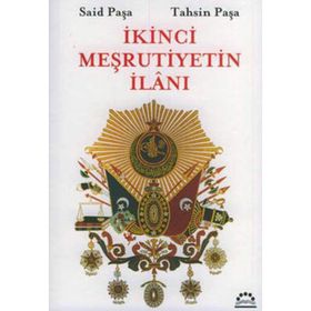 İKİNCİ MEŞRUTİYETİN İLANI - SAID PAŞA, TAHSIN PAŞA