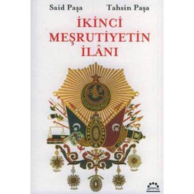 İKİNCİ MEŞRUTİYETİN İLANI - SAID PAŞA, TAHSIN PAŞA