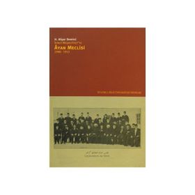 İKİNCİ MEŞRUTİYETTE ÂYAN MECLISI 1908-1912 - H. ALIYAR DEMIRCI
