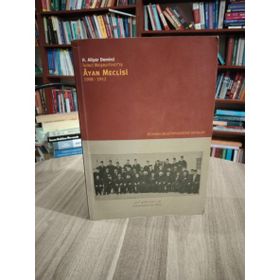 İKİNCİ MEŞRUTİYETTE ÂYAN MECLISI 1908-1912 - H. ALIYAR DEMIRCI